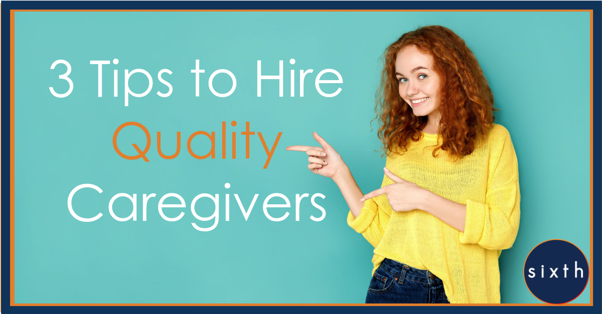 3 Tips to Hire Quality Caregivers